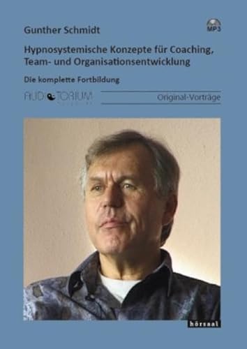 Hypnosystemische Konzepte für Coaching, Team- und Organisationsentwicklung: Die komplette Fortbildung Hypnosystemische Konzepte für Coaching, Team- und Organisationsentwicklung: Die komplette Fortbildung
