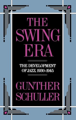 The Swing Era: The Development of Jazz, 1930-1945 (History of Jazz, Band 2)