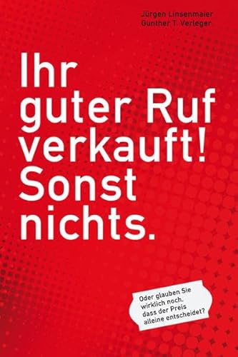 Ihr guter Ruf verkauft! Sonst nichts.: Oder glauben Sie wirklich noch, dass der Preis allein entscheidet? Ihr guter Ruf verkauft! Sonst nichts.: Oder glauben Sie wirklich noch, dass der Preis allein entscheidet?