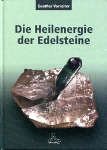 Die Heilenergie der Edelsteine: Versuch einer naturwissenschaftlichen Deutung und Untersuchung