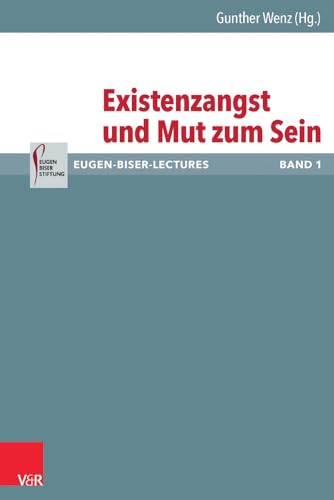 Existenzangst und Mut zum Sein (Eugen-Eiser-Lectures, Bd. 01) (Eugen-Biser-Lectures, Band 1) von Vandenhoeck & Ruprecht