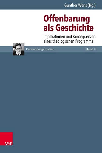 Offenbarung als Geschichte: Implikationen und Konsequenzen eines theologischen Programms (Pannenberg-Studien, Band 4) von Vandenhoeck & Ruprecht