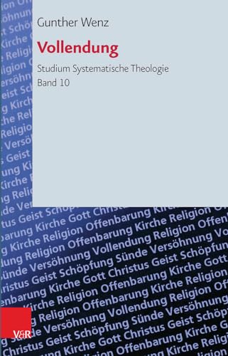 Vollendung: Eschatologische Perspektiven (Studium Systematische Theologie) (Studium Systematische Theologie (StST), Band 10) von Vandenhoeck & Ruprecht
