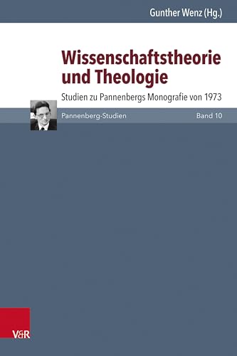 Wissenschaftstheorie und Theologie: Studien zu Pannenbergs Monografie von 1973 (Pannenberg-Studien)