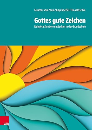 Gottes gute Zeichen: Religiöse Symbole entdecken in der Grundschule von Vandenhoeck + Ruprecht