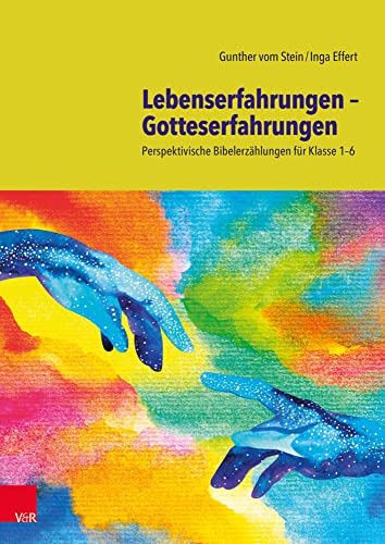 Lebenserfahrungen - Gotteserfahrungen: Perspektivische Bibelerzählungen für Klasse 1-6