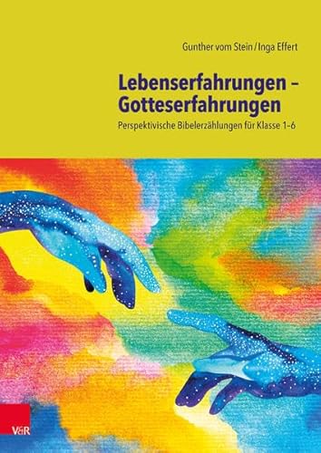 Lebenserfahrungen - Gotteserfahrungen: Perspektivische Bibelerzählungen für Klasse 1-6