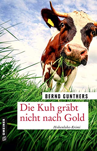Die Kuh gräbt nicht nach Gold: Kriminalroman (Kriminalromane im GMEINER-Verlag) (Milka Mayr und Kommissar Eichert) von Gmeiner Verlag