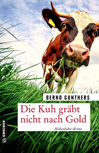 Die Kuh gräbt nicht nach Gold: Kriminalroman (Kriminalromane im GMEINER-Verlag) (Milka Mayr und Kommissar Eichert)