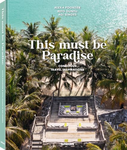 This must be Paradise: Conscious Travel Inspirations von teNeues