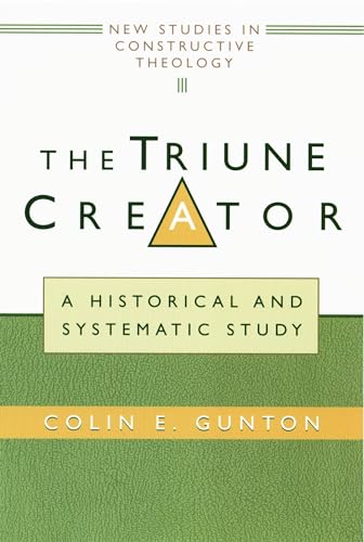 The Triune Creator: A Historical and Systematic Study (Edinburgh Studies in Constructive Theology)