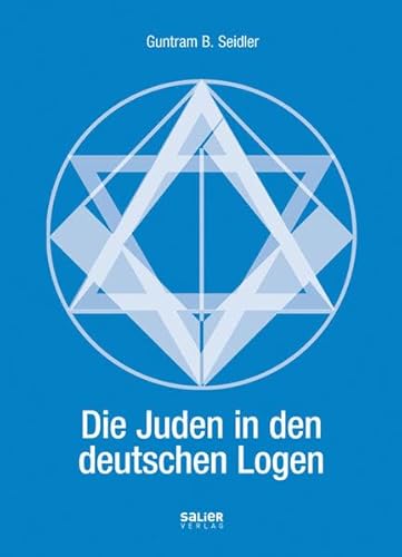 Die Juden in den deutschen Logen: Teil I: Die Juden in den Freimaurerlogen - Teil II: Der Unabhängige Orden B'nai B'rith