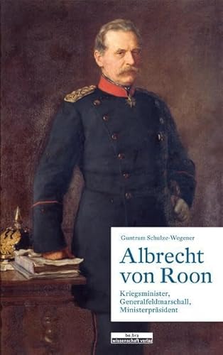 Albrecht von Roon: Kriegsminister, Generalfeldmarschall, Ministerpräsident