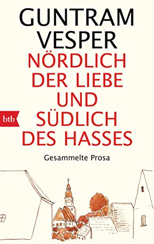 Nördlich der Liebe und südlich des Hasses: Gesammelte Prosa von btb Taschenbuch