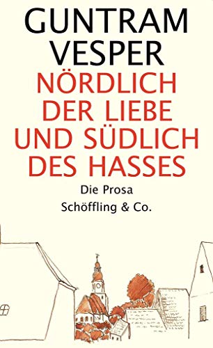 Nördlich der Liebe und südlich des Hasses. Gesammelte Prosa: Die Prosa