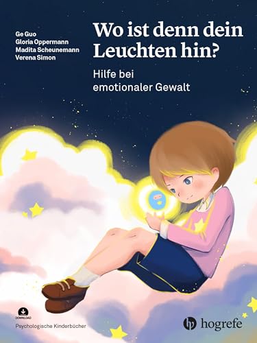 Wo ist denn dein Leuchten hin?: Hilfe bei emotionaler Gewalt (Psychologische Kinderbücher)