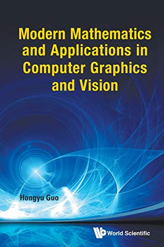 Modern Mathematics And Applications In Computer Graphics And Vision von World Scientific Publ.