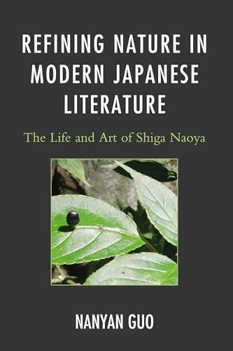 Refining Nature in Modern Japanese Literature: The Life and Art of Shiga Naoya (AsiaWorld) (AsiaWorld: Nickibunken Monograph, 15, Band 15) von Rowman & Littlefield Publishers