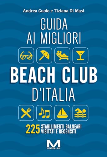 Guida ai migliori beach club d'Italia (Fuori collana)