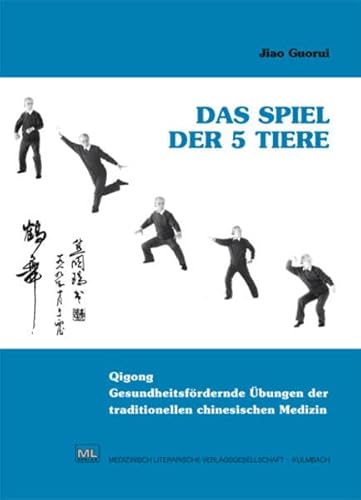 Das Spiel der 5 Tiere: Gesundheitsfördernde Übungen der traditionellen chinesischen Medizin