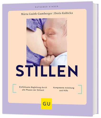 Stillen: Einfühlsame Begleitung durch alle Phasen der Stillzeit / Kompetente Anleitung und Hilfe (GU Baby) von GRÄFE UND UNZER Verlag GmbH
