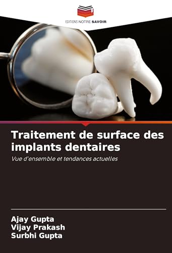 Traitement de surface des implants dentaires: Vue d'ensemble et tendances actuelles von Editions Notre Savoir