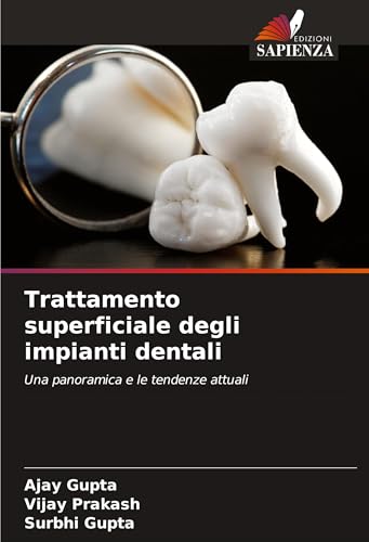 Trattamento superficiale degli impianti dentali: Una panoramica e le tendenze attuali von Edizioni Sapienza