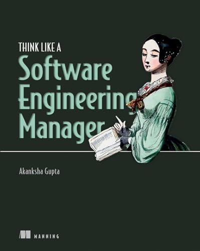 Think Like a Software Engineering Manager Think Like a Software Engineering Manager von Manning Publications