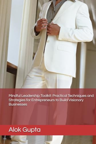 Mindful Leadership Toolkit: Practical Techniques and Strategies for Entrepreneurs to Build Visionary Businesses von Independently published