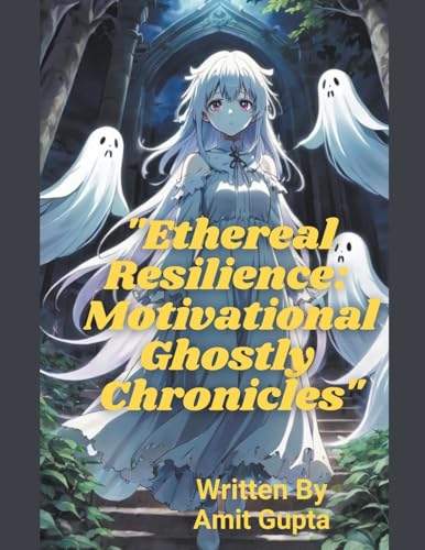 "Ethereal Resilience: Motivational Ghostly Chronicles"