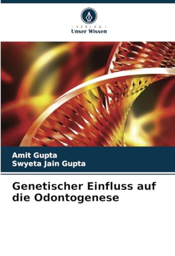 Genetischer Einfluss auf die Odontogenese: DE von Verlag Unser Wissen