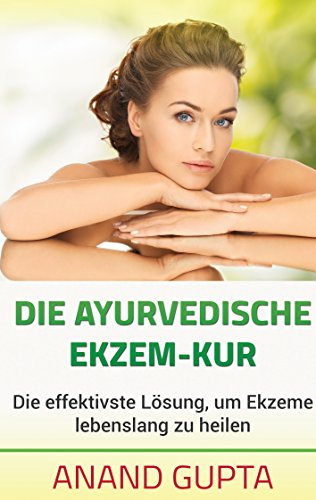 Die ayurvedische Ekzem-Kur: Die effektivste Lösung, um Ekzeme lebenslang zu heilen von Books on Demand