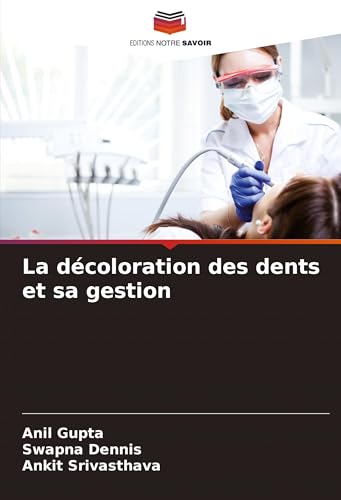 La décoloration des dents et sa gestion von Editions Notre Savoir