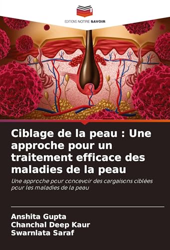 Ciblage de la peau : Une approche pour un traitement efficace des maladies de la peau: Une approche pour concevoir des cargaisons ciblées pour les maladies de la peau von Editions Notre Savoir