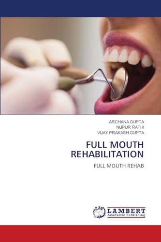FULL MOUTH REHABILITATION: FULL MOUTH REHAB von LAP LAMBERT Academic Publishing