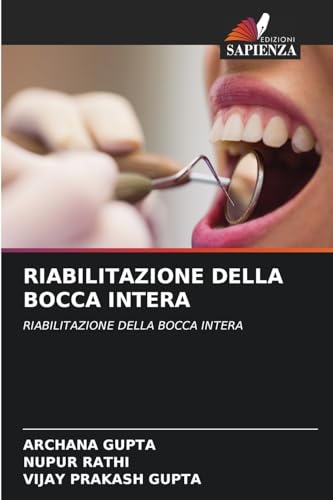 RIABILITAZIONE DELLA BOCCA INTERA: RIABILITAZIONE DELLA BOCCA INTERA von Edizioni Sapienza