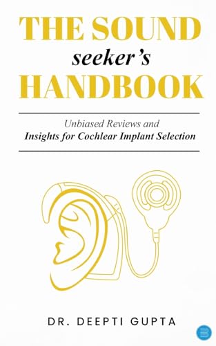 The Sound Seeker's Handbook: Unbiased Reviews and Insights for Cochlear Implant Selection von Blue Rose Publishers