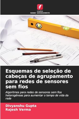 Esquemas de seleção de cabeças de agrupamento para redes de sensores sem fios: Algoritmos para redes de sensores sem fios heterogéneas para aumentar o tempo de vida da rede von Edições Nosso Conhecimento
