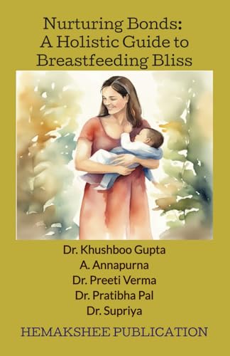 Nurturing Bonds: A Holistic Guide to Breastfeeding Bliss von Hemakshee Publication