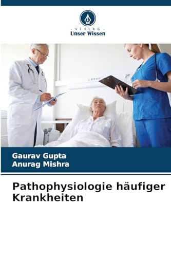 Pathophysiologie häufiger Krankheiten: DE von Verlag Unser Wissen