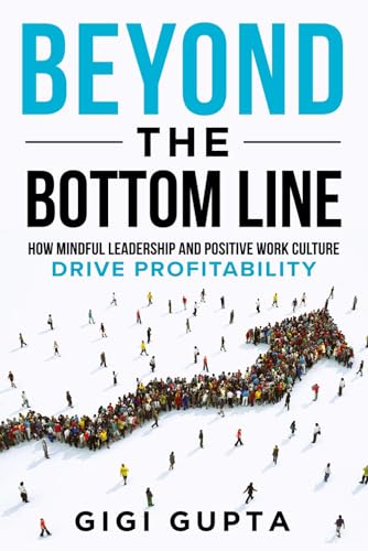 Beyond the Bottom Line: How Mindful Leadership and Positive Work Culture Drive Profitability von Game Changer Publishing
