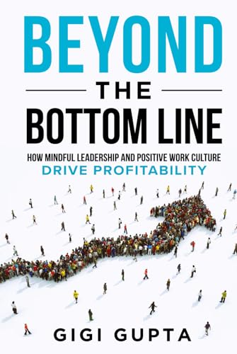 Beyond the Bottom Line: How Mindful Leadership and Positive Work Culture Drive Profitability Beyond the Bottom Line: How Mindful Leadership and Positive Work Culture Drive Profitability von Game Changer Publishing