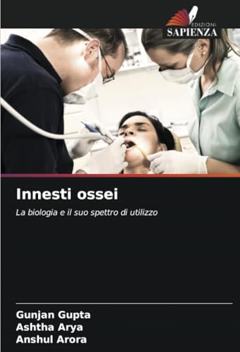 Innesti ossei: La biologia e il suo spettro di utilizzo von Edizioni Sapienza