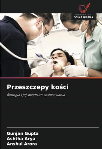 Przeszczepy kości: Biologia i jej spektrum zastosowania von Wydawnictwo Nasza Wiedza