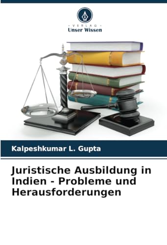 Juristische Ausbildung in Indien - Probleme und Herausforderungen von Verlag Unser Wissen