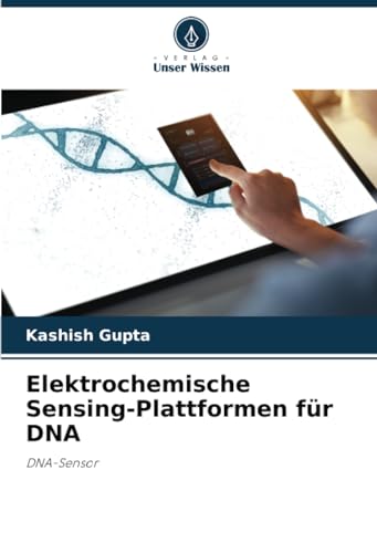 Elektrochemische Sensing-Plattformen für DNA: DNA-Sensor von Verlag Unser Wissen