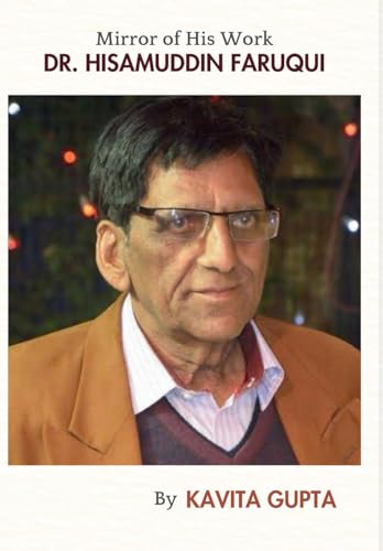 Dr. Hisamuddin Faruqui Mirror Of His Work: A Biography Dr. Hisamuddin Faruqui Mirror Of His Work: A Biography von True Sign Publishing House