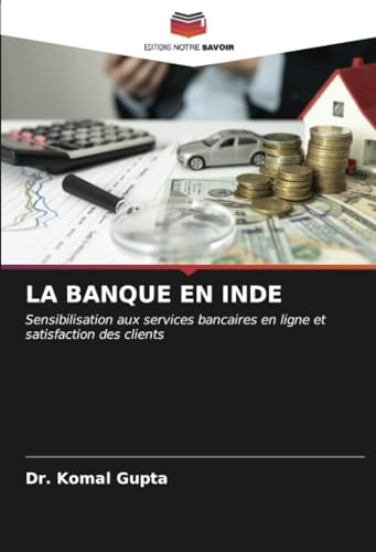 LA BANQUE EN INDE: Sensibilisation aux services bancaires en ligne et satisfaction des clients von Editions Notre Savoir