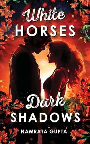 White Horses Dark Shadows: A Modern Day Intense Romance | A story about finding True Love von Independently Published