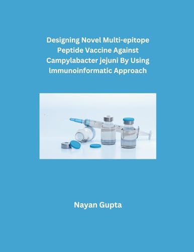Designing Novel Multi-epitope Peptide Vaccine Against Campylabacter jejuni By Using Immunoinformatic Approach von Mohd Abdul Hafi